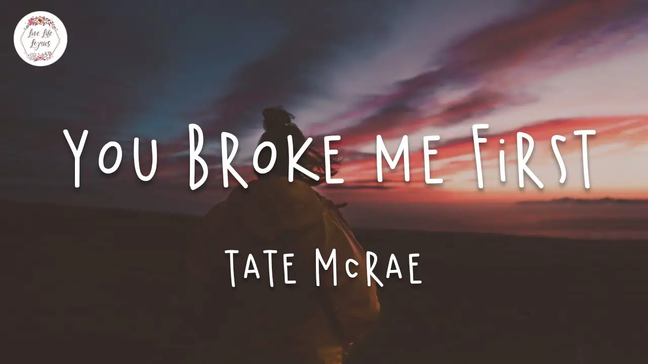 you broke me first