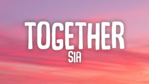 Together Lyrics - Sia