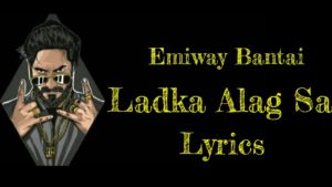 LADKA ALAG SA Lyrics - Emiway Bantai